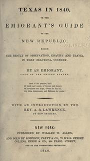 Cover of: Texas in 1840 or, The emigrant's guide to the new republic by by an emigrant late of the United States ; with an introduction by A.B. Lawrence.