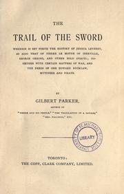 Cover of: The trail of the sword: wherein is set forth the history of Jessica Leveret, as also that of Pierre Le Moyne of Iberville, George Gering, and other bold spirits : together with certain matters of war, and the deeds of one Edward Bucklaw, mutineer and pirate