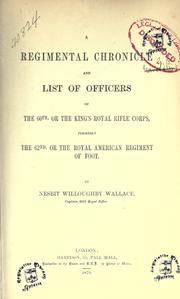 Cover of: A regimental chronicle and list of officers of the 60th, or the King's Royal Rifle Corps, formerly the 62nd, or the Royal American Regiment of Foot by Nesbit Willoughby Wallace