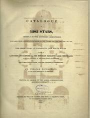 Cover of: A catalogue of 7385 stars: chiefly in the southern hemisphere, prepared from observations made in the years 1822, 1823, 1824, 1825, and 1826, at the observatory at Paramatta, New South Wales, founded by Lieutenant General Sir Thomas Makdougall Brisbane ... the computations made and the catalogue constructed