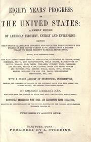 Cover of: Eighty years' progress of the United States: a family record of American industry, energy and enterprise showing the various channels of industry and education through which the people of the United States have arisen from a British colony to their present national importance ... with a large amount of statistical information ...