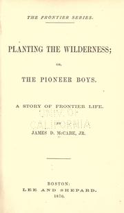 Cover of: Planting the wilderness, or, The pioneer boys : a story of frontier life