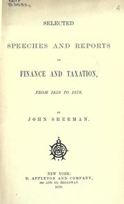 Cover of: Selected speeches and reports on finance and taxation from 1859 to 1878. by John Sherman, John Sherman