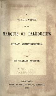 A vindication of the Marquis of Dalhousie's Indian administration by Jackson, Charles Robert Mitchell Sir