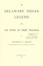 Cover of: A Delaware Indian legend and the story of their troubles by Richard Calmit Adams