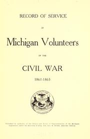 Record of service of Michigan volunteers in the civil war, 1861-1865 by Michigan. Adjutant-General's Dept.