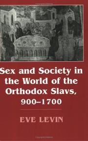 Sex and Society in the World of the Orthodox Slavs, 900-1700 by Eve Levin