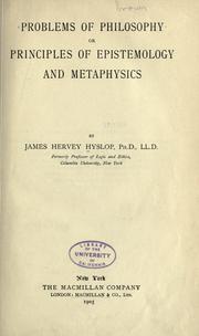 Cover of: Problems of philosophy: or, principles of epistemology and metaphysics.