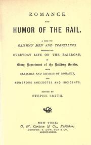 Cover of: Romance and humor of the rail: a book for railway men and travellers, representing everyday life on the railroad, in every department of the railway service, with sketches and rhymes of romance, and numerous anecdotes and incidents