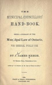 Cover of: The municipal councillors' hand-book.: Being a summary of the municipal law of Ontario for general public use.