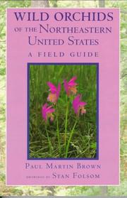 Cover of: Wild orchids of the northeastern United States: a field and study guide to the orchids growing wild in New England, New York, and adjacent Pennsylvania and New Jersey