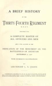 Cover of: A brief history of the Thirty-fourth regiment, N. Y. S. V.: embracing a complete roster of all officers and men and a full account of the dedication of the monument on the battlefield of Antietam, September 17, 1902