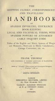 Cover of: The shipping clerks', correspondents' and travellers' handbook of Spanish invoicing, insurance, bookkeeping, legal and technical terms, with Spanish powers of attorney, cable inquiry code by Frank Thomas