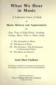 Cover of: What we hear in music; a laboratory course of study in music history and appreciation, for four years of high school, academy, college, music club or home study. [2nd edition]
