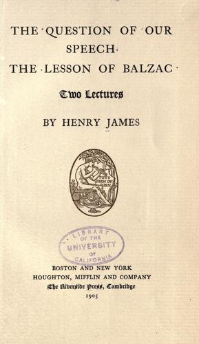 The question of our speech ; The lesson of Balzac by Henry James Jr.