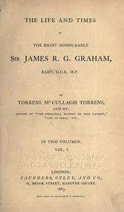 Cover of: life and times of the Right Honourable Sir James R. G. Graham,  bart.