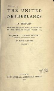 Cover of: History of the United Netherlands: from the death of William the Silent to the twelve years' truce - 1609. by John Lothrop Motley