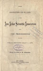 The constitution and by-laws of the Ann Arbor Scientific Association with the proceedings for the year ending May 1, 1876. ...  by Ann Arbor Scientific Association, Ann Arbor, Mich.
