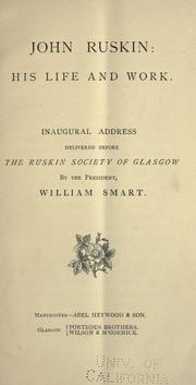 Cover of: John Ruskin: his life and work: inaugural address delivered before the Ruskin Society of Glasgow