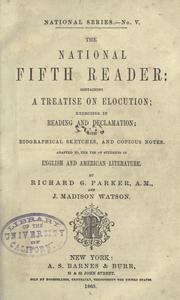 Cover of: The national fifth reader: containing a treatise on elocution, exercises in reading and declamation, with biographical sketches, and copious notes : adapted to the use of students in English and American literature