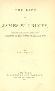 Cover of: The life of James W. Grimes: governor of Iowa, 1854-1858; a senator of the United States, 1859-1869.