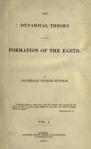 Cover of: The dynamical theory of the formation of the earth. by Archibald Tucker Ritchie