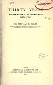 Cover of: Thirty years anglo-french reminiscences (1876-1906) by Barclay, Thomas Sir, Barclay, Thomas Sir