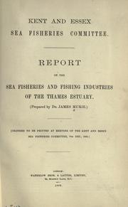 Cover of: Report on the sea fisheries and fishing industries on the Thames Estuary. by James Murie