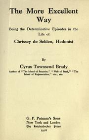 Cover of: The more excellent way: being the determinative episodes in the life of Chrissey De Sleden, hedonist