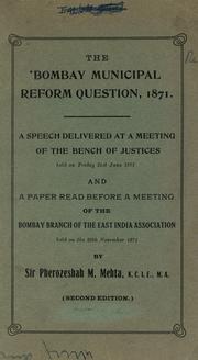 Cover of: The Bombay municipal reform question, 1871, a speech delivered ...and a paper read ... by Pherozeshah Mehta