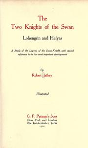 Cover of: The two knights of the swan, Lohengrin and Helyas: a study of the legend of the swan-knight, with special reference to its most important developments