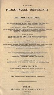 Cover of: A critical pronouncing dictionary and expositor of the English language ... to which are prefixed principles of English pronunciation ... rules to be observed by the natives of Scotland, Ireland and London.