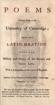 Cover of: Poems written chiefly at the University of Cambridge: together with a Latin oration upon the history and genius of the Roman and canon laws, with a comparison of the laws of England, spoken in the chapel at Trinity-Hall, Cambridge, December 21, 1756 ...