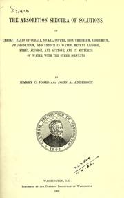 Cover of: The absorption spectra of solutions of certain salts of cobalt, nickel, copper, iron, chromium, neodymium, praseodymium, and erbium in water, methyl alcohol, ethyl alcohol, and acetone, and in mixtures of water with the other solvents. by Jones, Harry Clary