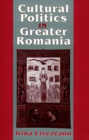 Cover of: Cultural Politics in Greater Romania by Irina Livezeanu