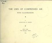 Cover of: The uses of compressed air. by Addison C. Rand, Addison C. Rand