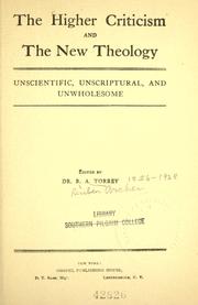 Cover of: The Higher criticism and the new theology: unscientific, unscriptural, and unwholesome