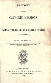 Cover of: History of the Catholic missions among the Indian tribes of the United States. 1529-1854. by John Gilmary Shea, John Gilmary Shea