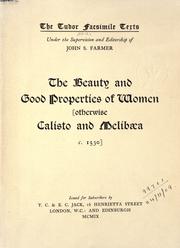 Cover of: The beauty and good properties of women, otherwise Calisto and Melibaea c. 1530. by 