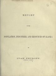Cover of: Report on the population, industries, and resources of Alaska by Petrov, Ivan