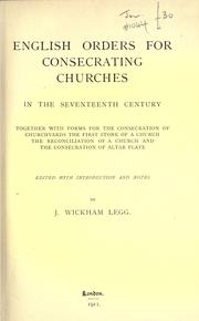Cover of: English orders for consecrating churches in the seventeenth century: together with forms for the consecration of churchyards, the first stone of a church, the reconciliation of a church and the consecration of altar plate