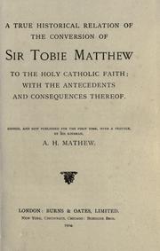 A true historical relation of the conversion of Sir Tobie Matthew to the Holy Catholic faith by Matthew, Tobie Sir