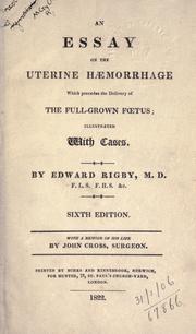 Cover of: An essay on the uterine haemorrhage which precedes the delivery of the full-grown foetus by Rigby, Edward