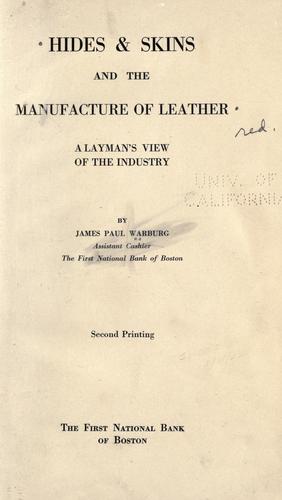 Hides & skins and the manufacture of leather by James P. Warburg
