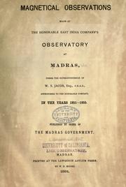 Cover of: Magnetical observations made at the Honorable East India Company's Observatory at Madras under the superintendence of W.S. Jacob, in the years 1851-1855.