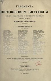 Cover of: Fragmenta historicorum graecorum ... auxerunt, notis et prolegomenis illustrarunt, indici plenissimo instruxerunt Car. et Theod. Mulleri. by Mueller, Karl, Historian