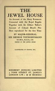 Cover of: The jewel house, an account of the many romances connected with the royal regalia, together with Sir Gilbert Talbot's account of Colonel Blood's plot here reproduced for the first time.