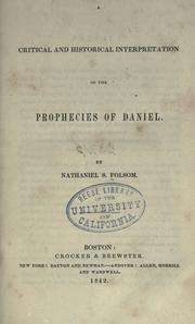 Cover of: A critical and historical interpretation of the prophecies of Daniel by Nathaniel Smith Folsom, Nathaniel Smith Folsom