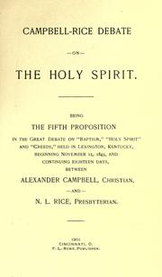 Cover of: Campbell-Rice debate on the Holy Spirit: being the fifth proposition in the great debate ... between Alexander Campbell, christian, and N. L. Rice, Presbyterian