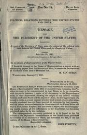Cover of: Political relations between the United States and China.: Message from the President of the United States transmitting a report of the Secretary of State upon the subject of the political relations between the United States and the Empire of China, January 25, 1841.